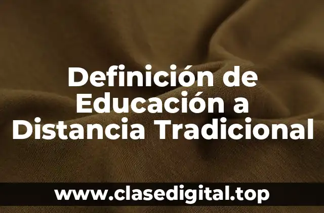 Definición de Educación a Distancia Tradicional