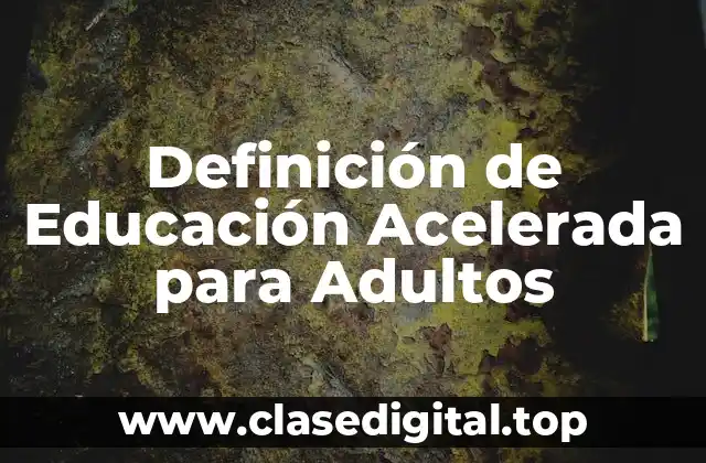 Definición de Educación Acelerada para Adultos