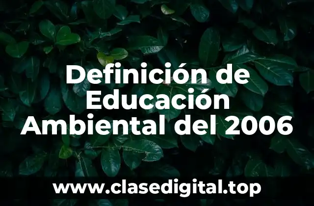 Definición de Educación Ambiental del 2006