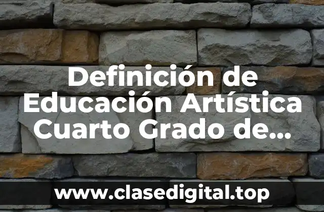 Definición técnica de Educación Artística en el Cuarto Grado de Primaria