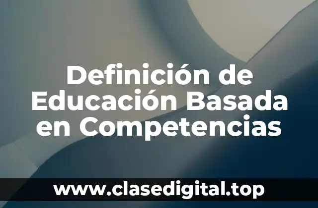 Definición técnica de Educación Basada en Competencias