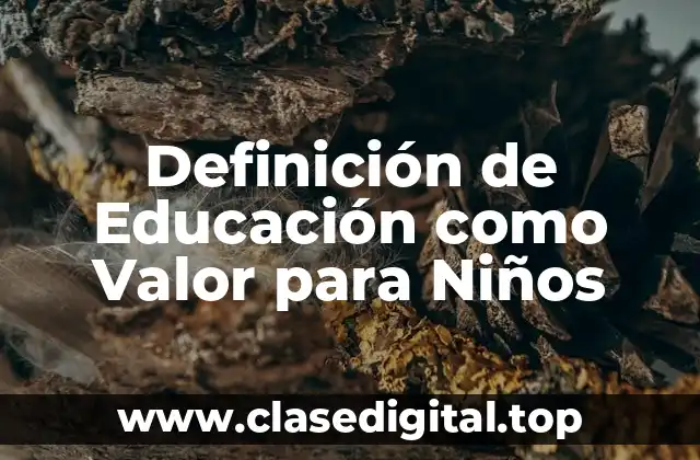 Definición de Educación como Valor para Niños