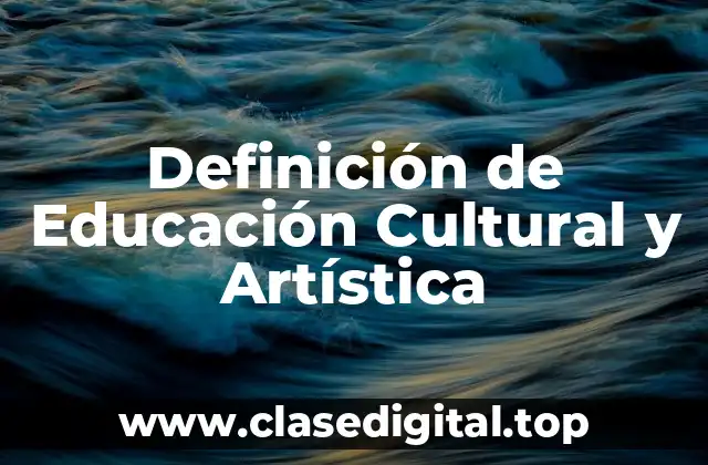Definición Técnica de Educación Cultural y Artística