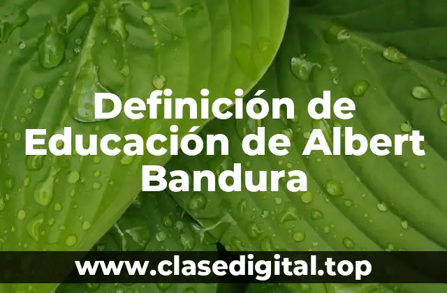 Definición de Educación de Albert Bandura