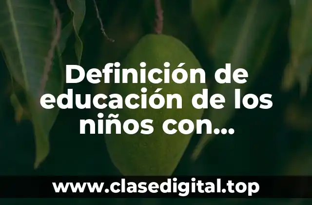 Ejemplos de educación de los niños con discapacidades