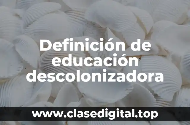 Definición de educación descolonizadora