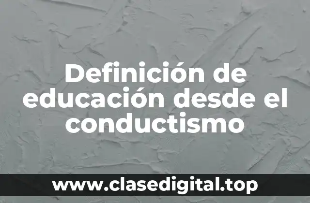 Definición de educación desde el conductismo