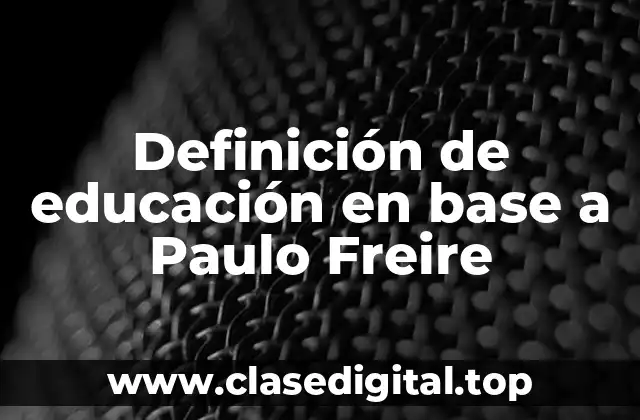 Definición de educación en base a Paulo Freire