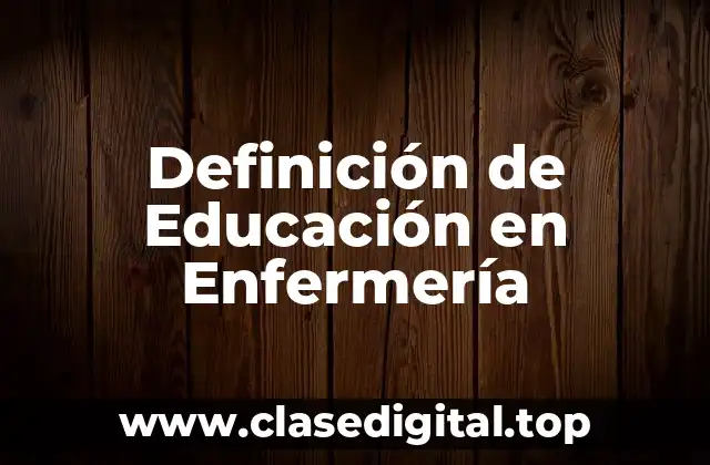 Definición técnica de Educación en Enfermería