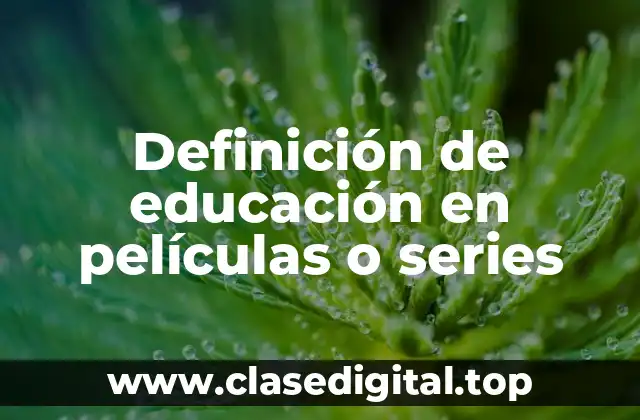 Definición de educación en películas o series