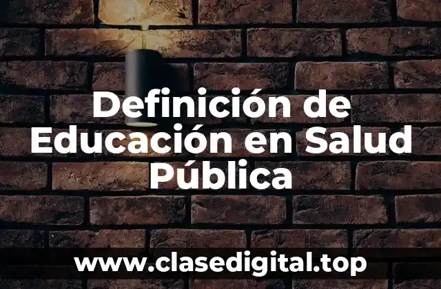 Definición de Educación en Salud Pública