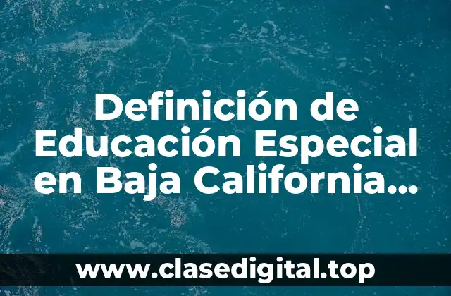 Definición de Educación Especial en Baja California Sur