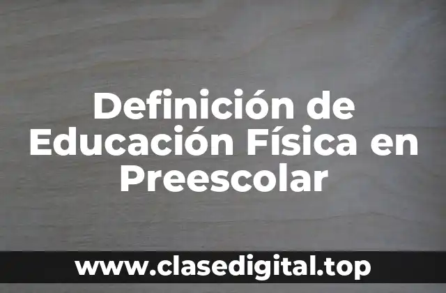 Definición de Educación Física en Preescolar