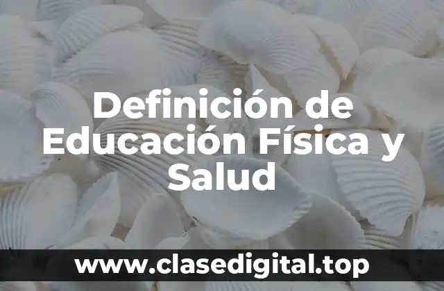 Definición de Educación Física y Salud