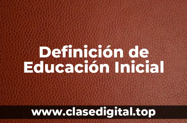 Definición de Educación Inicial