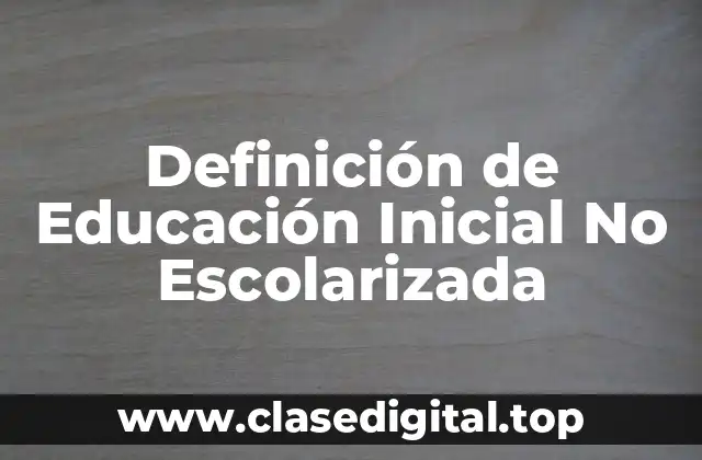 Definición Técnica de Educación Inicial No Escolarizada