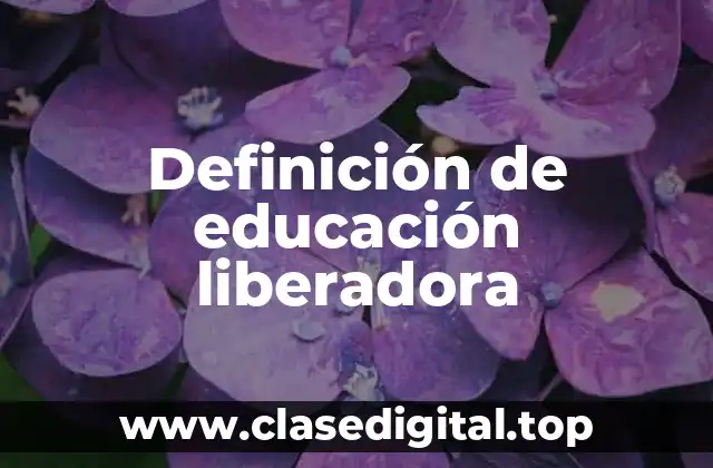 Definición de educación liberadora