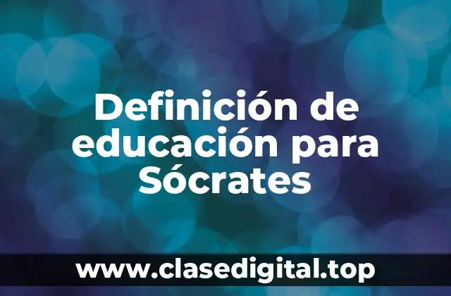 Definición de educación para Sócrates