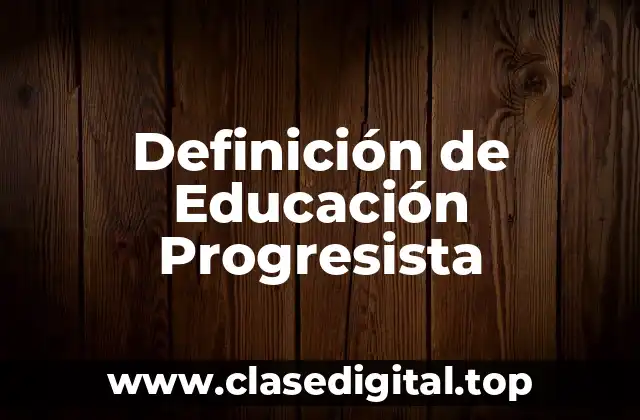 Definición de Educación Progresista