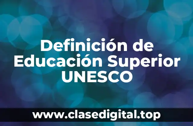 Definición de Educación Superior UNESCO