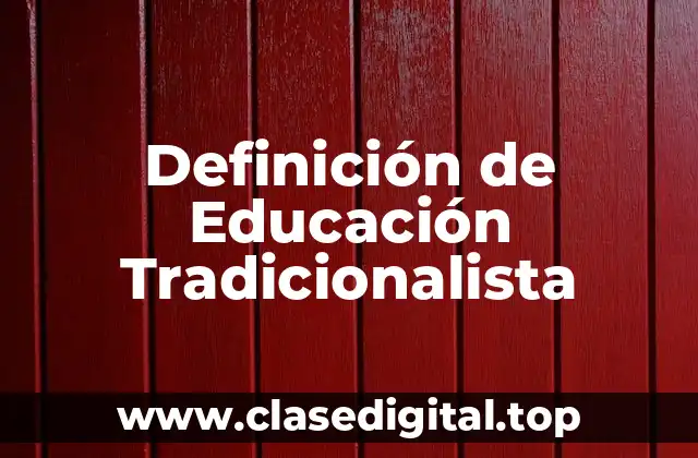 Definición de Educación Tradicionalista