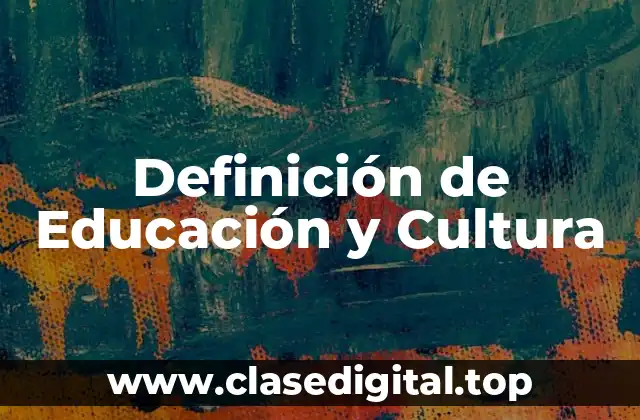 Definición de Educación y Cultura