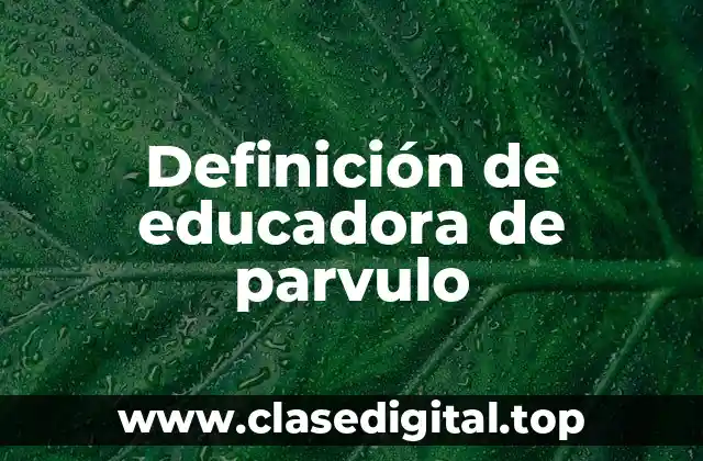 Definición de educadora de parvulo