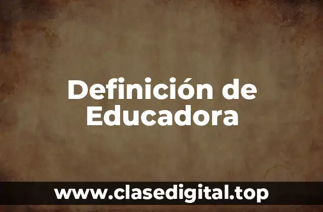Definición de Educadora