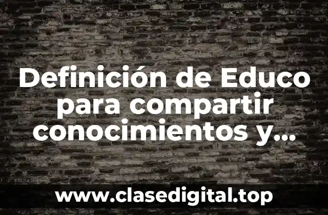 Definición de Educo para compartir conocimientos y valores