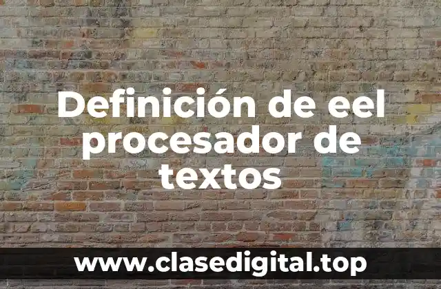 Definición de eel procesador de textos