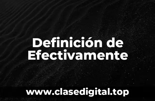 Definición técnica de efectivamente