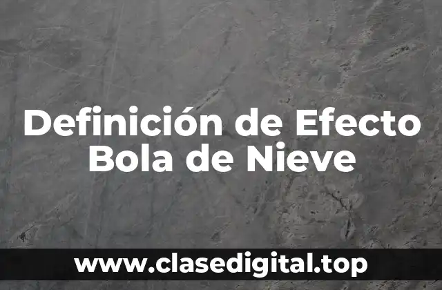 Definición de Efecto Bola de Nieve
