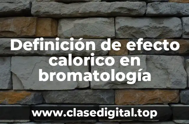 Definición de efecto calorico en bromatología