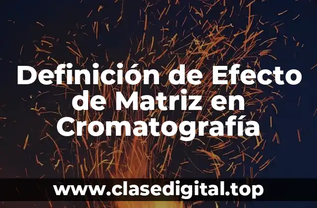 Definición de Efecto de Matriz en Cromatografía