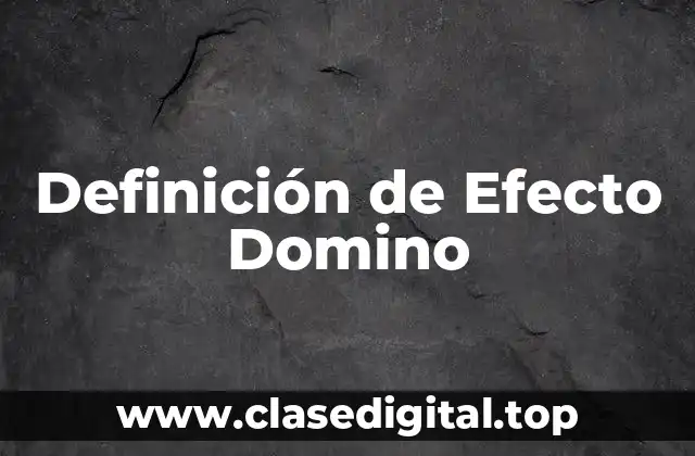 Definición de Efecto Domino