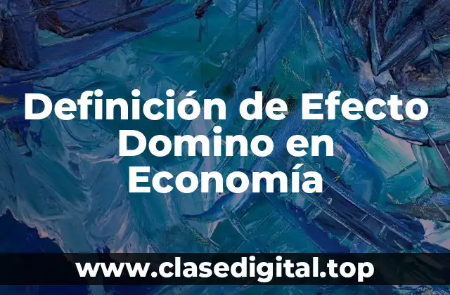 Definición de Efecto Domino en Economía