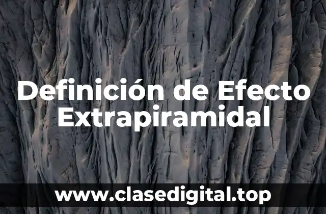 Definición de Efecto Extrapiramidal