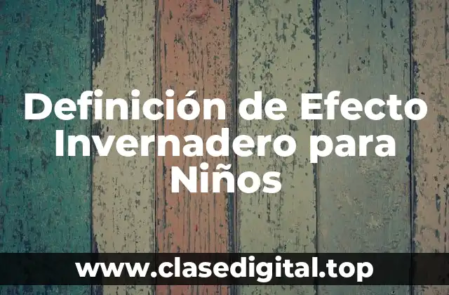 Definición de Efecto Invernadero para Niños