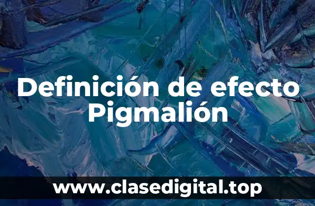 Definición de efecto Pigmalión