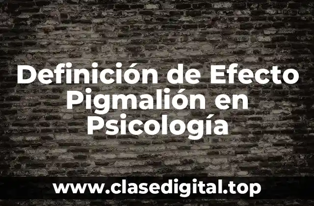 Definición de Efecto Pigmalión en Psicología