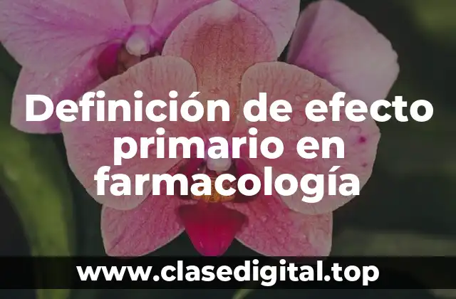 Definición de efecto primario en farmacología
