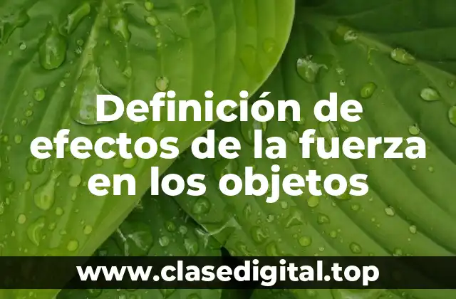 Ejemplos de efectos de la fuerza en los objetos