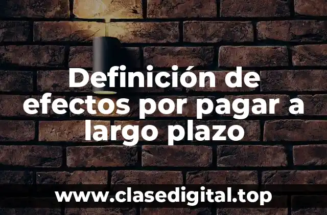 Definición de efectos por pagar a largo plazo