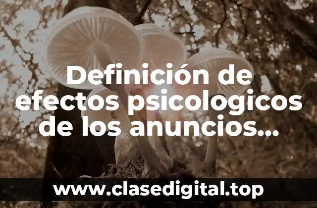 Definición de efectos psicologicos de los anuncios publicitarios