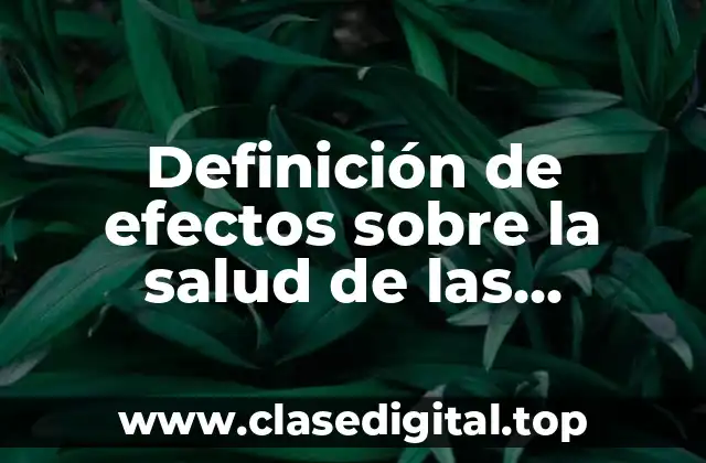 Definición de efectos sobre la salud de las sustancias organicas