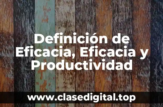 Definición de Eficacia, Eficacia y Productividad