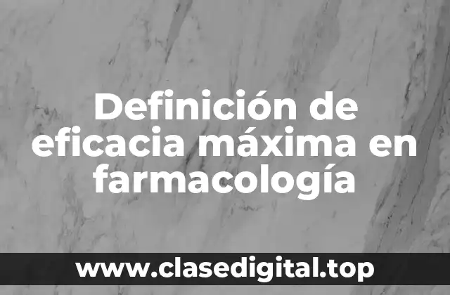 Definición de eficacia máxima en farmacología