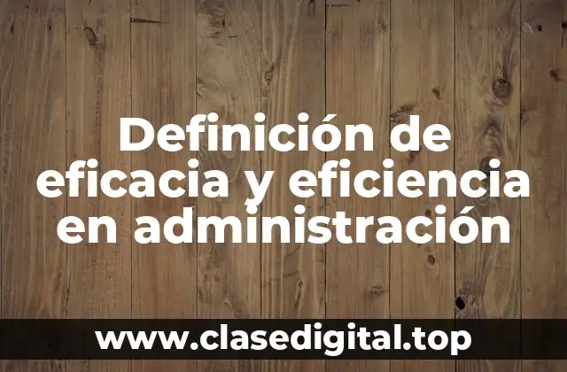 Definición de eficacia y eficiencia en administración