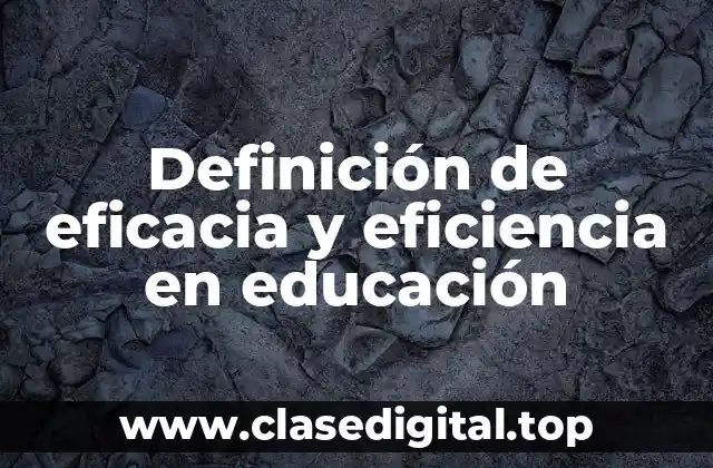 Definición de eficacia y eficiencia en educación