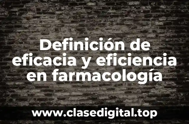 Definición de eficacia y eficiencia en farmacología